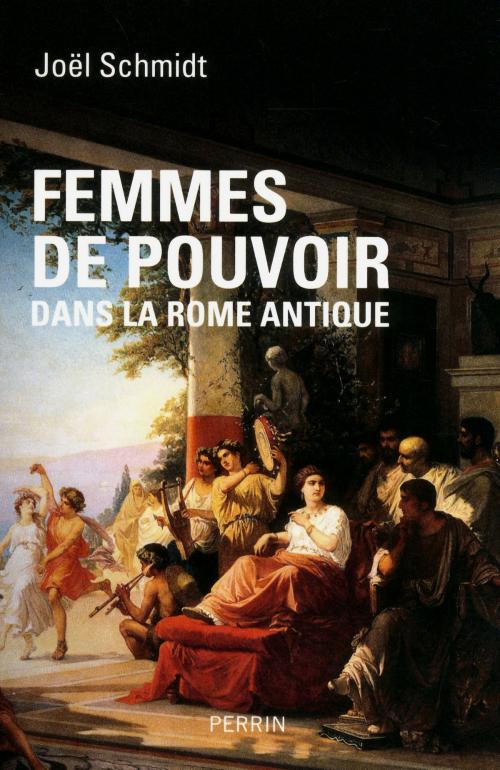 Cover of the book Femmes de pouvoir dans la Rome antique by Joël SCHMIDT, Place des éditeurs