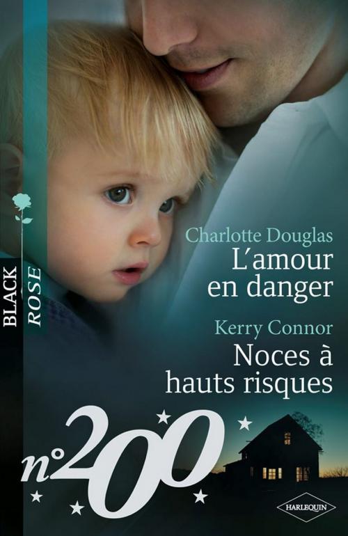Cover of the book L'amour en danger - Noces à hauts risques by Charlotte Douglas, Kerry Connor, Harlequin