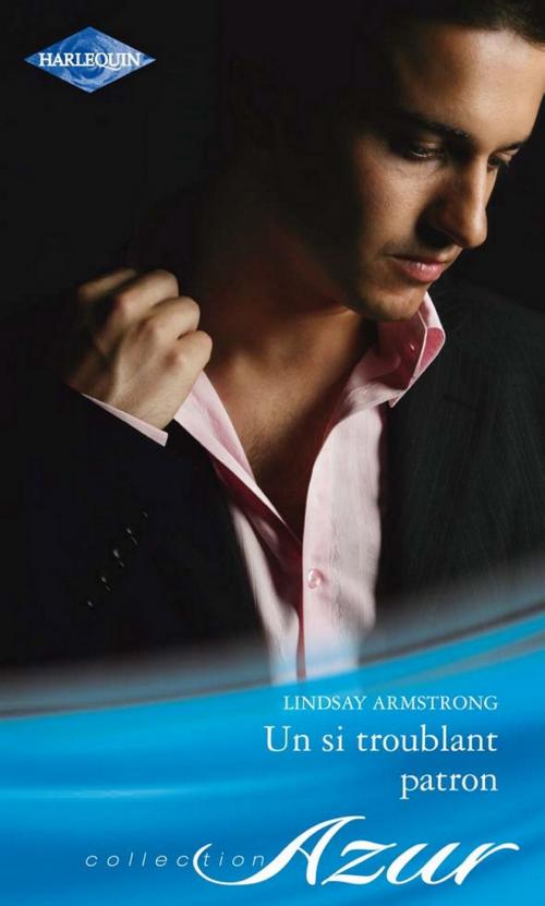 Cover of the book Un si troublant patron by Lindsay Armstrong, Harlequin