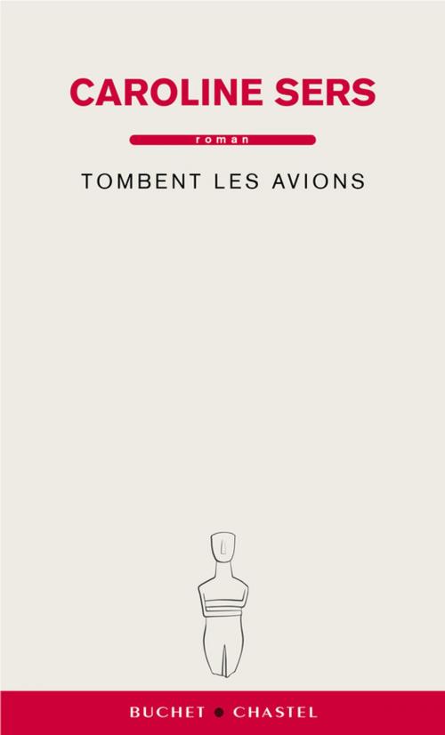 Cover of the book Tombent les avions by Caroline Sers, Buchet/Chastel