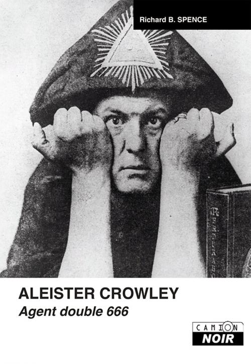 Cover of the book Aleister Crowley by Richard B. Spence, Camion Blanc
