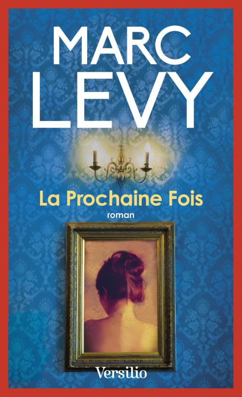 Cover of the book La prochaine fois by Marc Levy, Versilio
