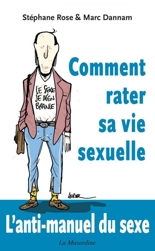 Cover of the book Comment rater sa vie sexuelle by Marc Dannam, Stephane Rose, Groupe CB