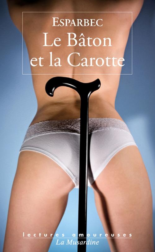Cover of the book Le bâton et la carotte by Esparbec, Groupe CB