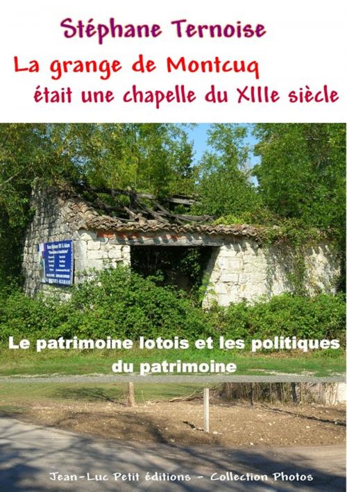 Cover of the book La grange de Montcuq était une chapelle du XIIIe siècle by Stéphane Ternoise, Jean-Luc PETIT Editions