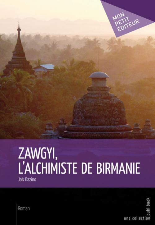 Cover of the book Zawgyi, l'alchimiste de Birmanie by Jak Bazino, Mon Petit Editeur
