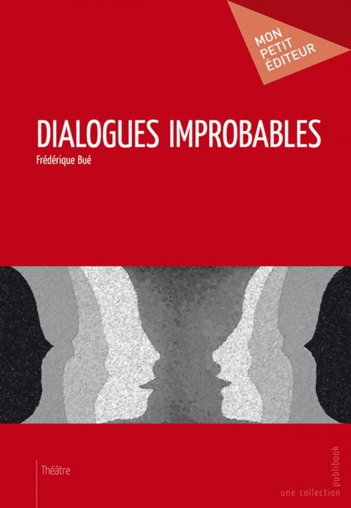Cover of the book Dialogues improbables by Frédérique Bué, Mon Petit Editeur