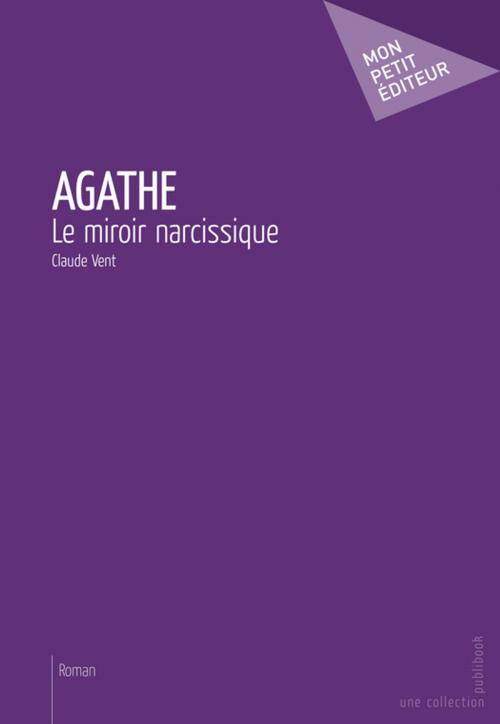 Cover of the book Agathe by Claude Vent, Mon Petit Editeur