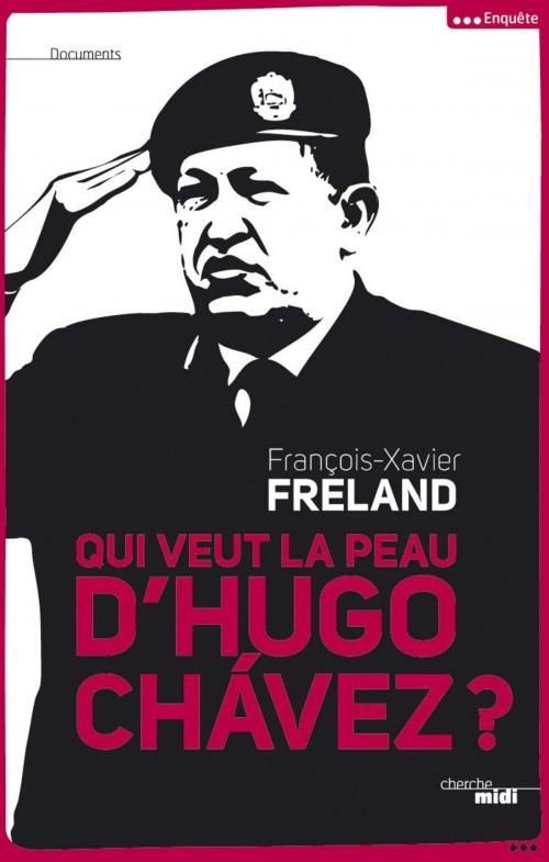 Cover of the book Qui veut la peau d'Hugo Chavez ? by François-Xavier FRELAND, Cherche Midi