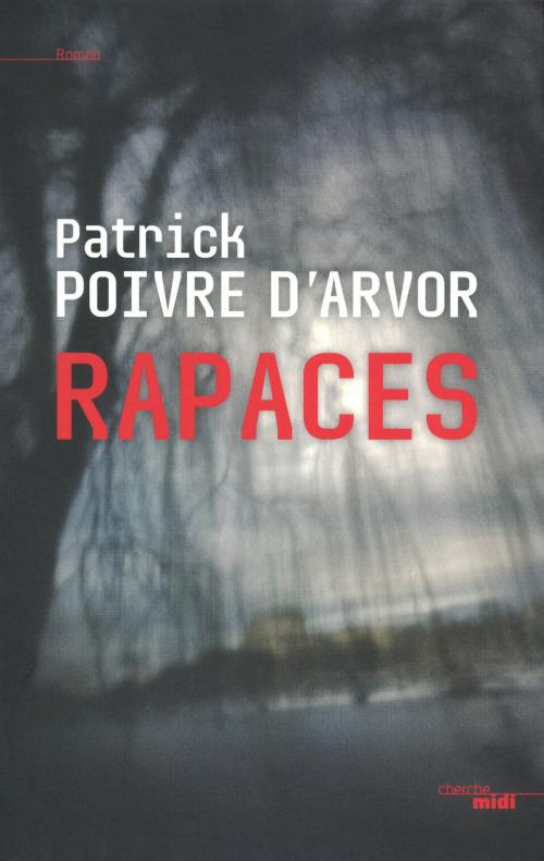 Cover of the book Rapaces by Patrick POIVRE D'ARVOR, Cherche Midi