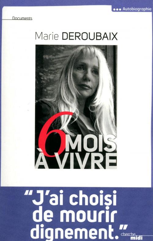 Cover of the book Six mois à vivre by Marie DEROUBAIX, Cherche Midi