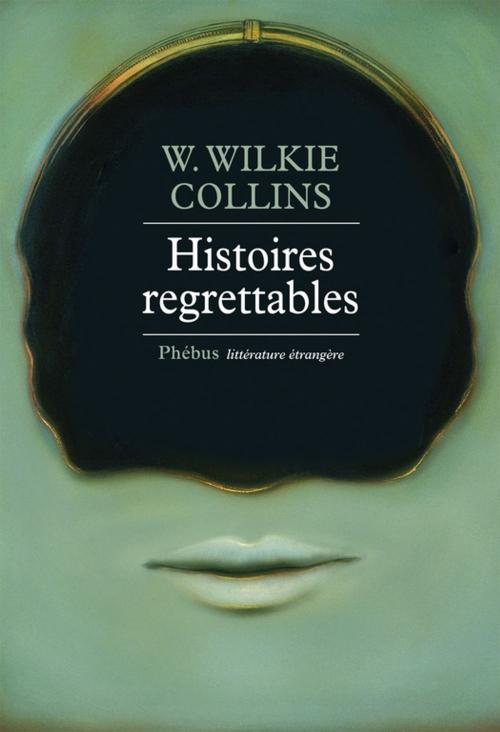 Cover of the book Histoires regrettables by W. Wilkie Collins, Phébus