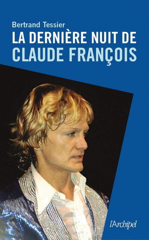 Cover of the book La dernière nuit de Claude François by Bertrand Tessier, Archipel
