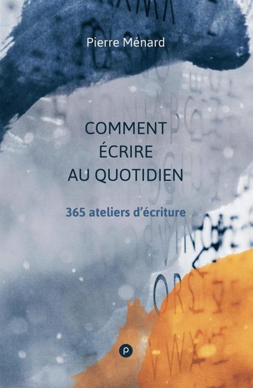Cover of the book Comment écrire au quotidien by Pierre Ménard, publie.net