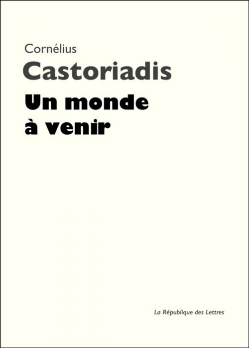 Cover of the book Un monde à venir by La République des Lettres, Cornélius Castoriadis, République des Lettres
