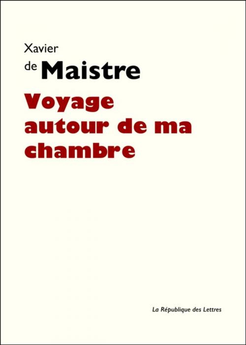 Cover of the book Voyage autour de ma chambre by Xavier de Maistre, République des Lettres