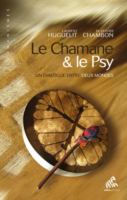 Cover of the book Le Chamane & le Psy by Olivier Chambon, Laurent Huguelit, Mama Editions