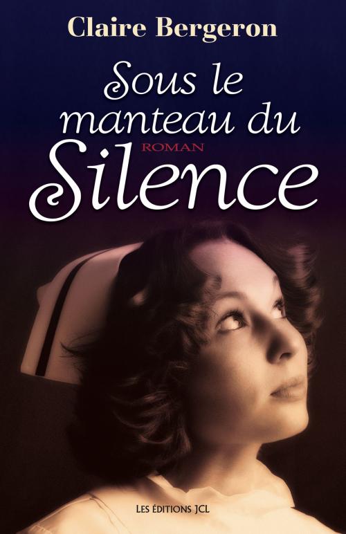Cover of the book Sous le manteau du silence by Claire Bergeron, Éditions JCL