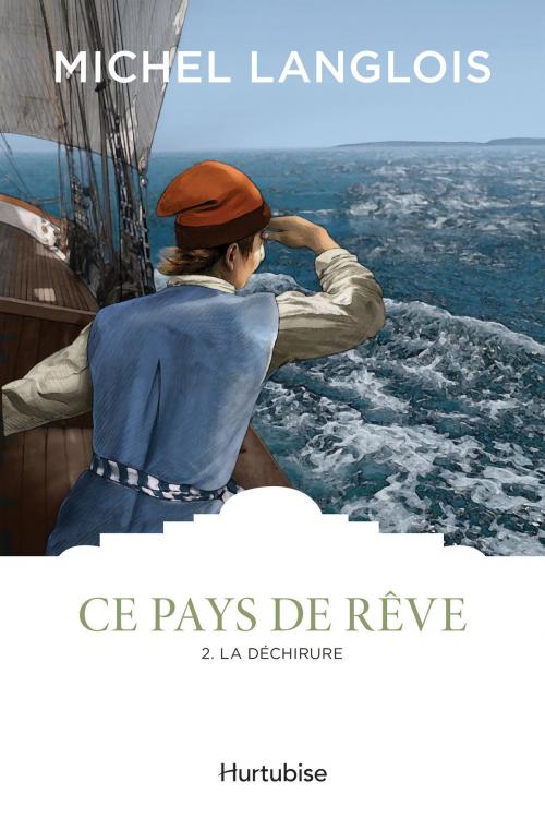 Cover of the book Ce pays de rêve T2 - La déchirure by Michel Langlois, Éditions Hurtubise