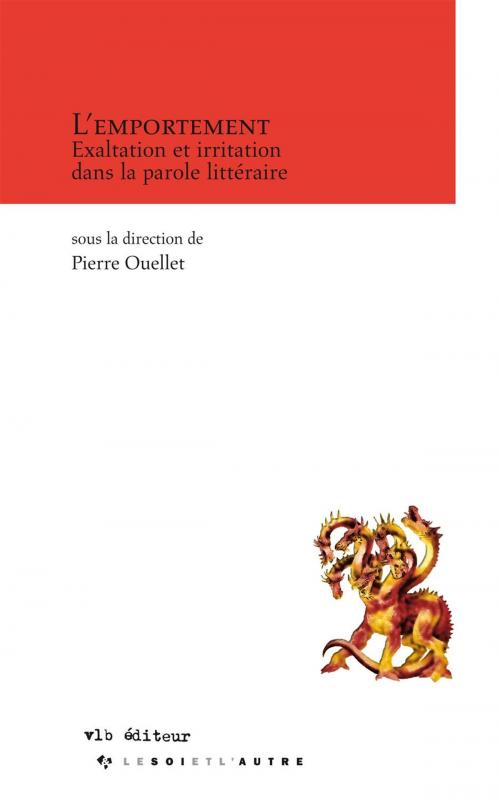 Cover of the book L'emportement - Exaltation et irritation dans la parole littéraire by Collectif, Pierre Ouellet, VLB éditeur