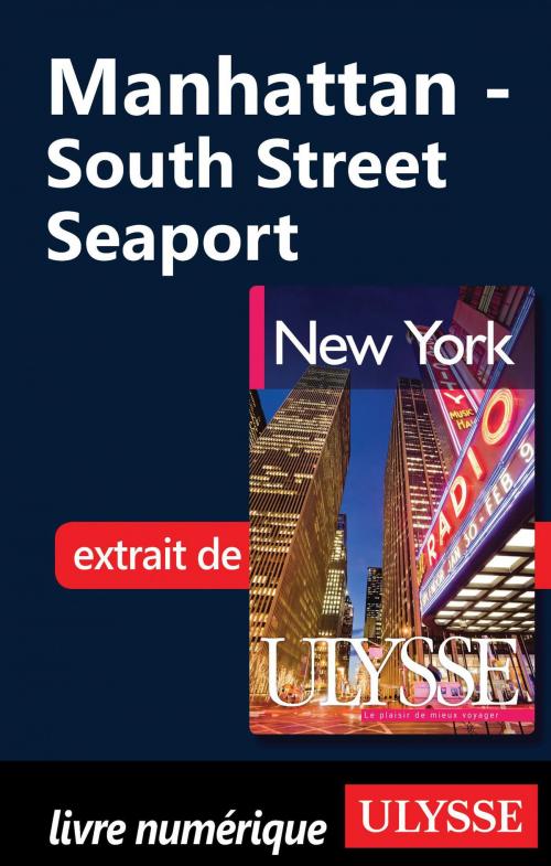 Cover of the book Manhattan - South Street Seaport by Collectif Ulysse, Collectif, Guides de voyage Ulysse