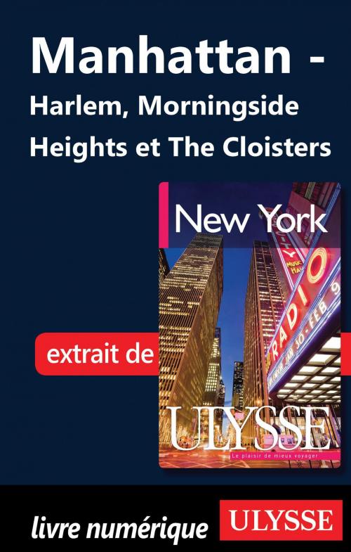 Cover of the book Manhattan - Harlem, Morningside Heights et The Cloisters by Collectif Ulysse, Collectif, Guides de voyage Ulysse