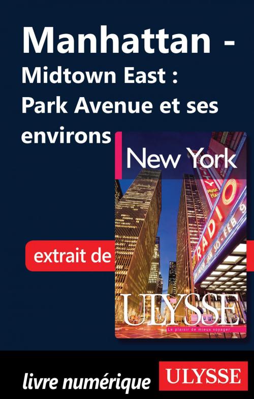 Cover of the book Manhattan - Midtown East : Park Avenue et ses environs by Collectif Ulysse, Collectif, Guides de voyage Ulysse