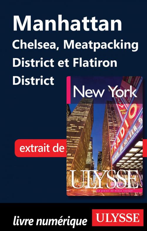 Cover of the book Manhattan Chelsea, Meatpacking District et Flatiron District by Collectif Ulysse, Collectif, Guides de voyage Ulysse