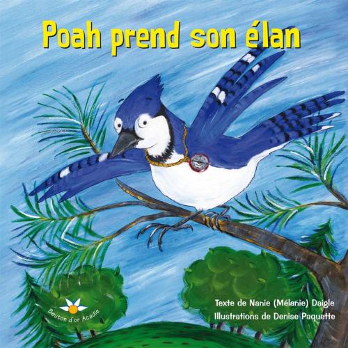 Cover of the book Poah prend son élan by Nanie (Mélanie) Daigle, Bouton d'or Acadie