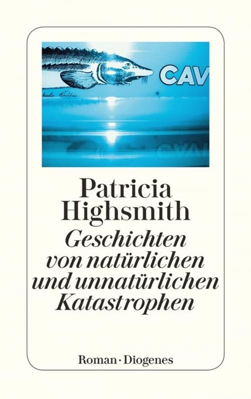 Cover of the book Geschichten von natürlichen und unnatürlichen Katastrophen by Patricia Highsmith, Diogenes