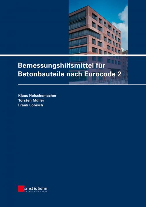 Cover of the book Bemessungshilfsmittel für Betonbauteile nach Eurocode 2 by Klaus Holschemacher, Frank Lobisch, Torsten Müller, Wiley