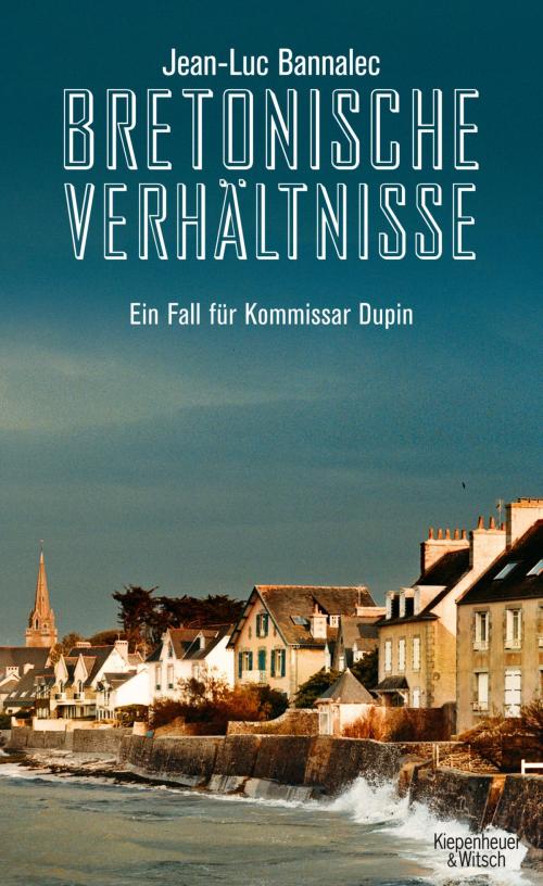 Cover of the book Bretonische Verhältnisse by Jean-Luc Bannalec, Kiepenheuer & Witsch eBook