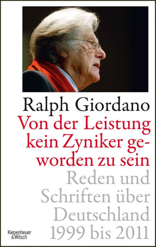Cover of the book Von der Leistung kein Zyniker geworden zu sein by Ralph Giordano, Kiepenheuer & Witsch eBook
