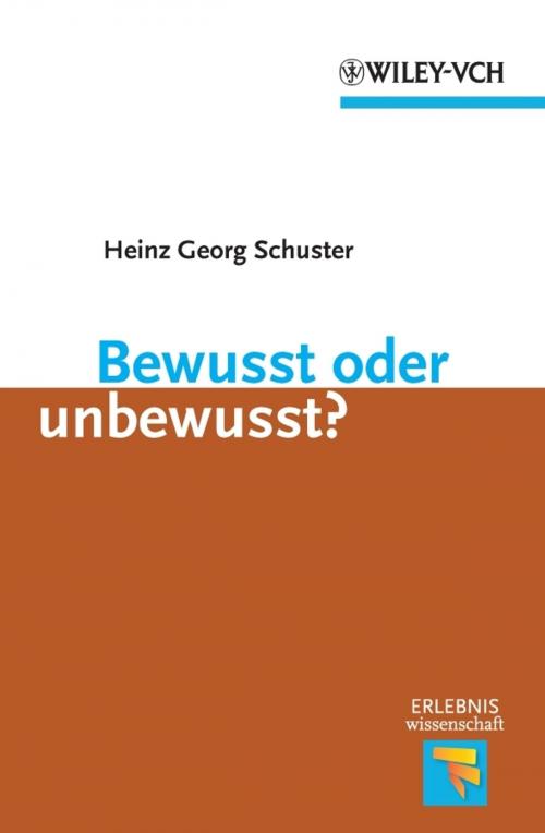 Cover of the book Bewusst oder unbewusst? by Heinz Georg Schuster, Wiley