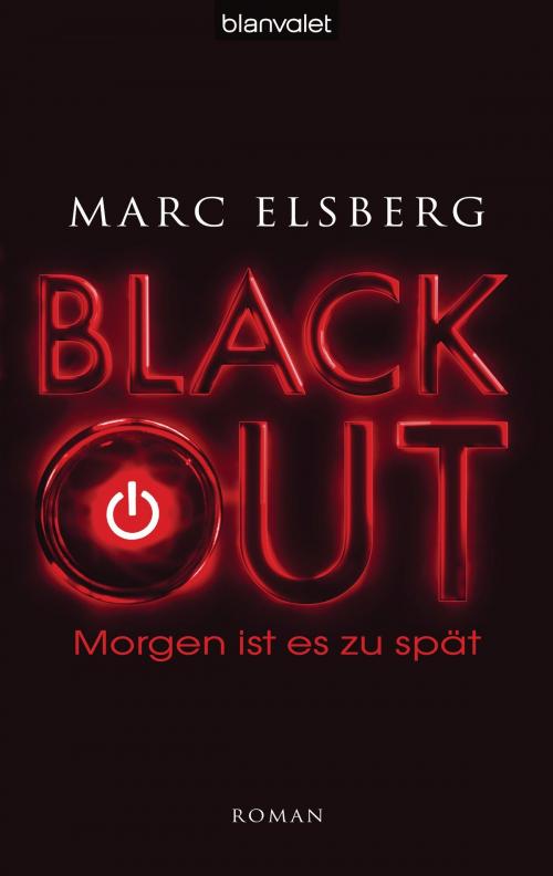 Cover of the book BLACKOUT - Morgen ist es zu spät by Marc Elsberg, Blanvalet Verlag