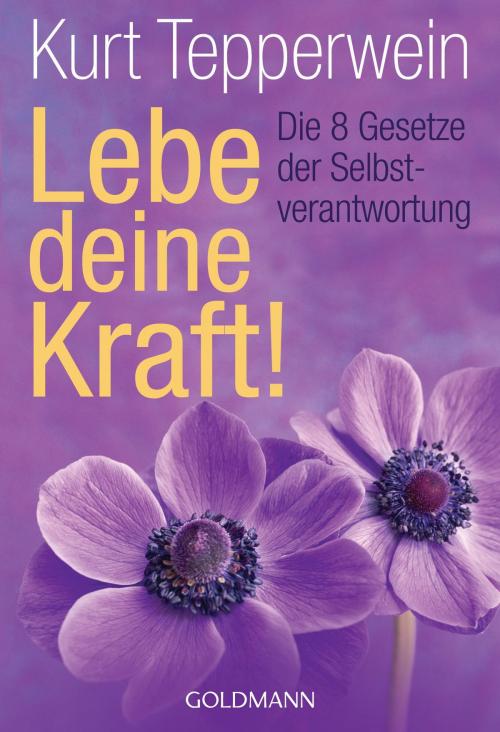 Cover of the book Lebe deine Kraft! by Kurt Tepperwein, Goldmann Verlag