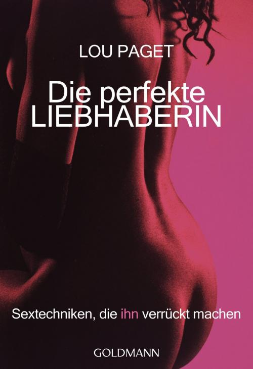Cover of the book Die perfekte Liebhaberin by Lou Paget, Goldmann Verlag