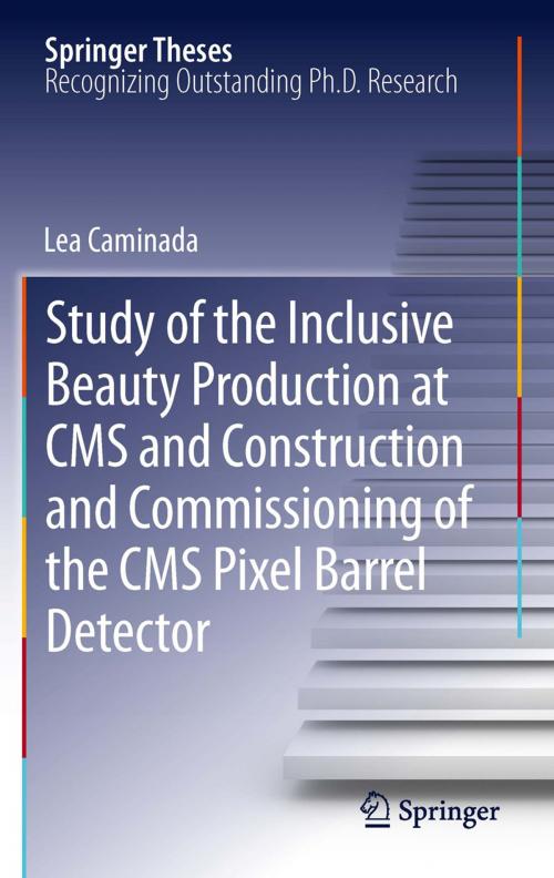 Cover of the book Study of the Inclusive Beauty Production at CMS and Construction and Commissioning of the CMS Pixel Barrel Detector by Lea Caminada, Springer Berlin Heidelberg