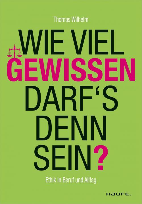 Cover of the book Wie viel Gewissen darf`s denn sein? by Thomas Wilhelm, Andreas Edmüller, Haufe