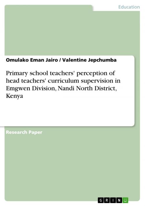 Cover of the book Primary school teachers' perception of head teachers' curriculum supervision in Emgwen Division, Nandi North District, Kenya by Omulako Eman Jairo, Valentine Jepchumba, GRIN Verlag