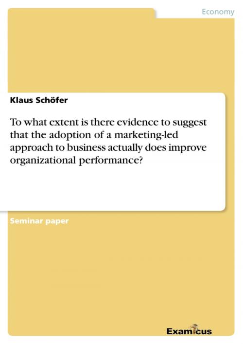 Cover of the book To what extent is there evidence to suggest that the adoption of a marketing-led approach to business actually does improve organizational performance? by Klaus Schöfer, Examicus Verlag