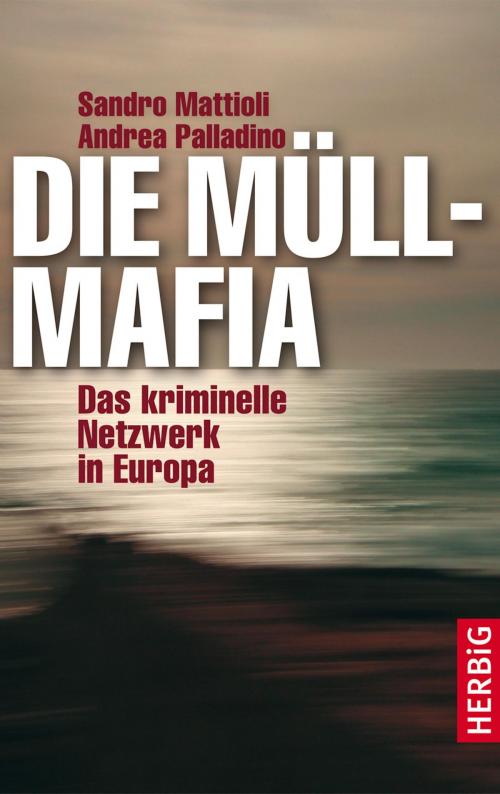 Cover of the book Die Müllmafia by Sandro Mattioli, Andrea Palladio, F.A. Herbig Verlagsbuchhandlung GmbH