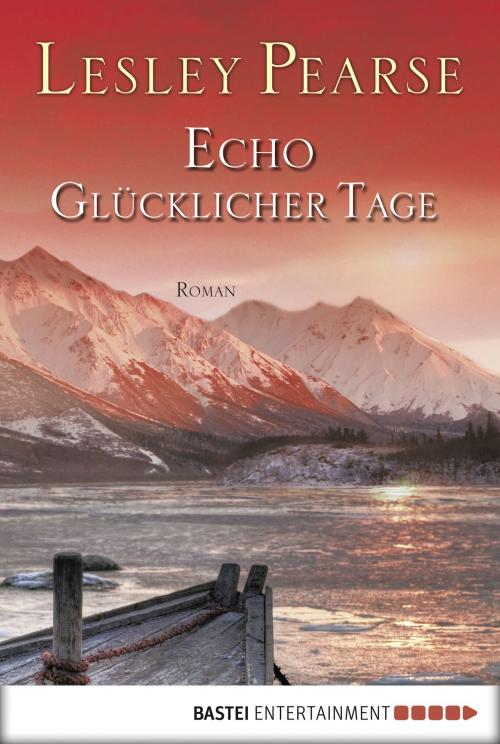 Cover of the book Echo glücklicher Tage by Lesley Pearse, Bastei Entertainment