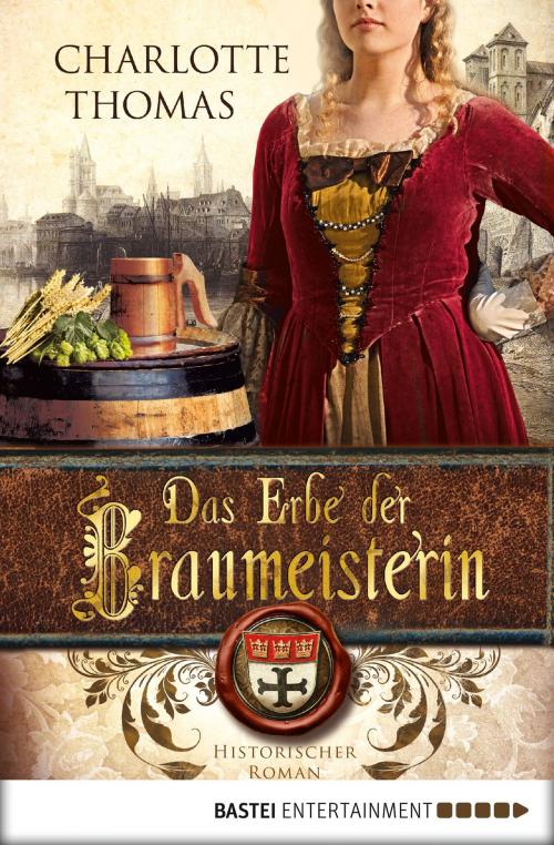 Cover of the book Das Erbe der Braumeisterin by Charlotte Thomas, Bastei Entertainment