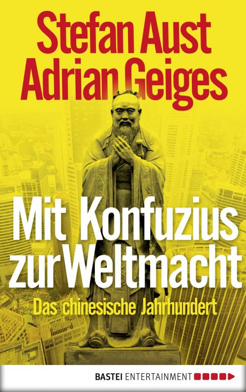 Cover of the book Mit Konfuzius zur Weltmacht by Adrian Geiges, Stefan Aust, Bastei Entertainment