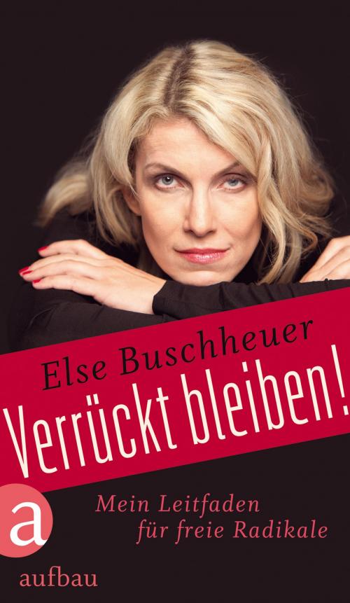 Cover of the book Verrückt bleiben! by Else Buschheuer, Aufbau Digital