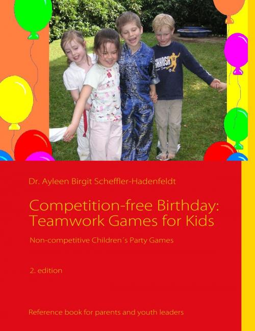 Cover of the book Competition-free Birthday: Teamwork Games for Kids by Ayleen Birgit Scheffler-Hadenfeldt, Books on Demand