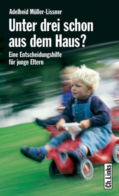 Cover of the book Unter drei schon aus dem Haus? by Adelheid Müller-Lissner, Ch. Links Verlag