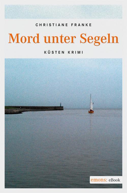 Cover of the book Mord unter Segeln by Christiane Franke, Emons Verlag