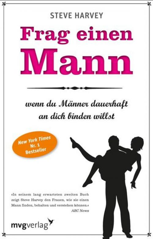 Cover of the book Frag einen Mann, wenn du Männer dauerhaft an dich binden willst by Steve Harvey, mvg Verlag